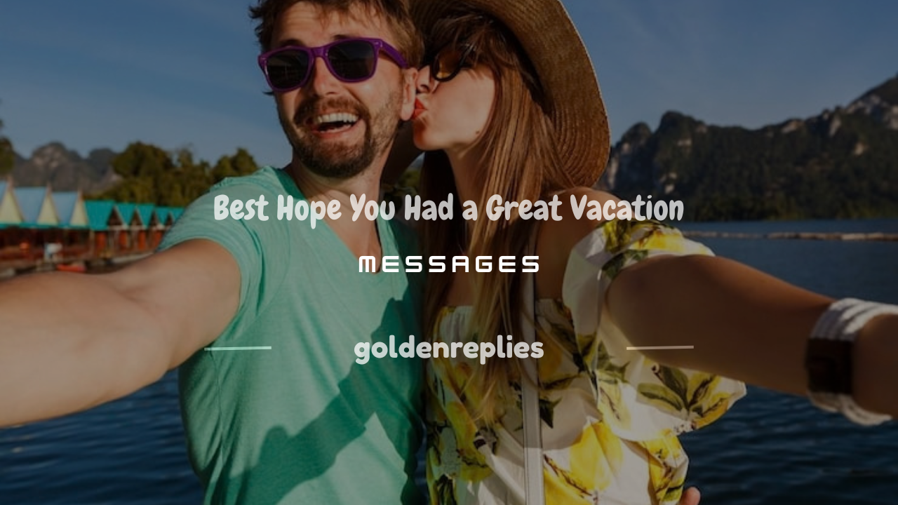hope you had a great vacation
