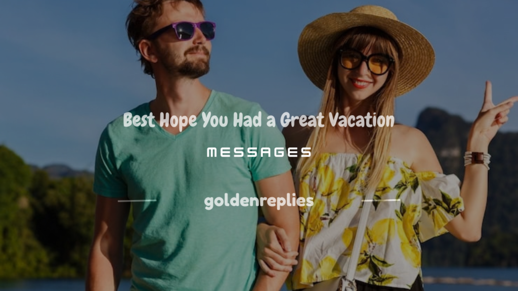 hope you had a great vacation